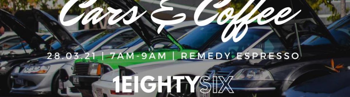 CARS & COFFEE | 28.03.21 | 1EIGHTYSIX x REMEDY ESPRESSO (Qld) Cover Image
